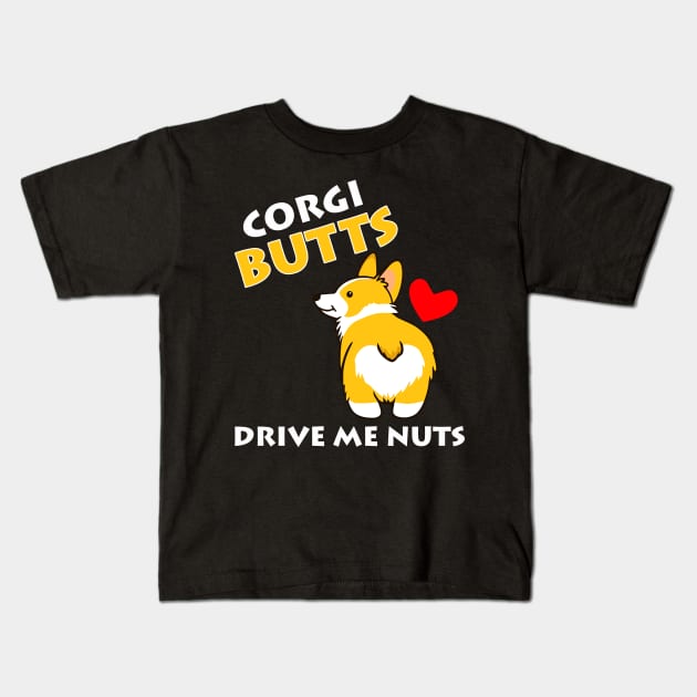 Corgi Butts Drive Me Nuts Kids T-Shirt by TMSTORE